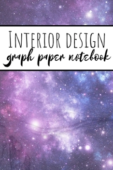 Interior Design Graph Paper Notebook: Squared Grid Paper For Architecture And Interior Designers Galaxy Space Design