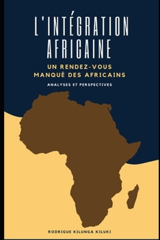 Paperback L'Intégration Africaine: UN RENDEZ-VOUS DES AFRICAINS: Analyses et perspectives [French] Book