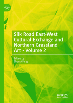 Hardcover Silk Road East-West Cultural Exchange and Northern Grassland Art - Volume 2 Book