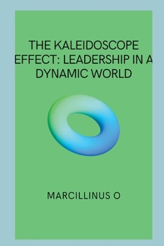 Paperback The Kaleidoscope Effect: Leadership in a Dynamic World Book