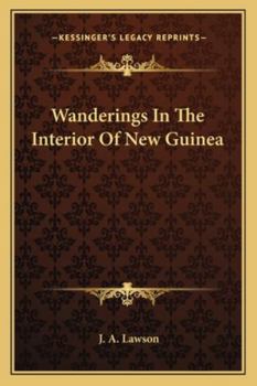 Wanderings In The Interior Of New Guinea