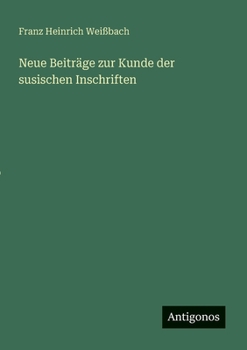 Paperback Neue Beiträge zur Kunde der susischen Inschriften [German] Book