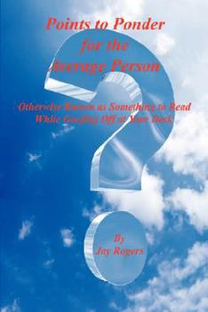 Paperback Points to Ponder for the Average Person - Otherwise Known as Something to Read While Goofing Off at Your Desk Book