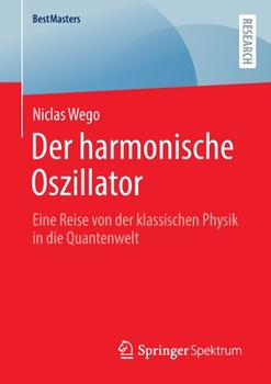 Paperback Der Harmonische Oszillator: Eine Reise Von Der Klassischen Physik in Die Quantenwelt [German] Book