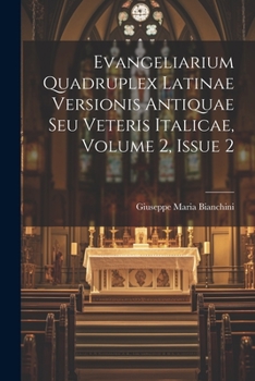 Paperback Evangeliarium Quadruplex Latinae Versionis Antiquae Seu Veteris Italicae, Volume 2, Issue 2 [French] Book