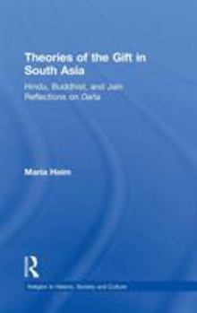 Hardcover Theories of the Gift in South Asia: Hindu, Buddhist, and Jain Reflections on Dana Book