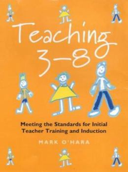 Paperback Teaching 3-8: Meeting the Standards for Initial Teacher Training and Induction Book