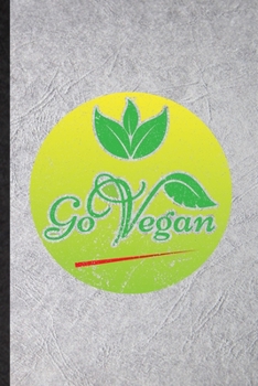 Paperback Go Vegan: Blank Funny Diet Vegan Eating Lined Notebook/ Journal For Healthy Lifestyle Fitness, Inspirational Saying Unique Speci Book