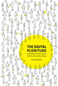 Hardcover The Digital Plenitude: The Decline of Elite Culture and the Rise of New Media Book