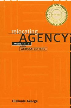 Hardcover Relocating Agency: Modernity and African Letters Book