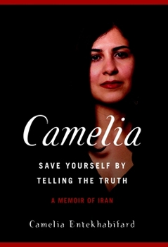 Hardcover Camelia: Save Yourself by Telling the Truth - A Memoir of Iran Book