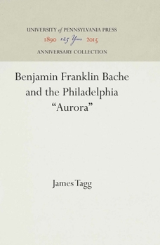 Hardcover Benjamin Franklin Bache and the Philadelphia Aurora Book