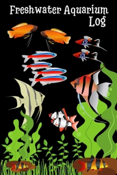 Paperback Freshwater Aquarium Log: Customized Fish Tank Maintenance Record Book. Great For Monitoring Water Parameters, Water Change Schedule, And Breedi Book