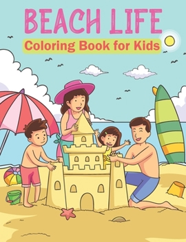 Paperback Beach Life Coloring Book for Kids 03: Mindfulness Beach Coloring Book for Kids Ages 4-8 for Coloring Practice - Life Is Better at the Beach Summer Tim Book