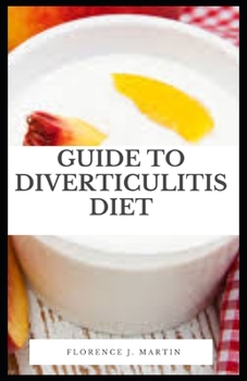 Paperback Guide to Diverticulitis Diet: Diverticulitis is a condition that affects the digestive tract Book