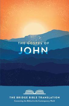 Paperback The Gospel of John (the Bridge Bible Translation): Connecting the Biblical to the Contemporary World Book