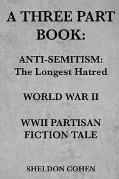 Paperback A Three Part Book: Anti-Semitism: The Longest Hatred / World War II / WWII Partisan Fiction Tale Book