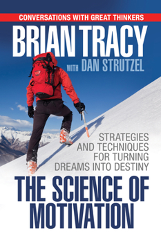 Paperback The Science of Motivation: Strategies & Techniques for Turning Dreams Into Destiny Book