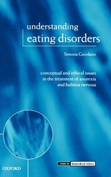 Hardcover Understanding Eating Disorders: Conceptual and Ethical Issues in the Treatment of Anorexia and Bulimia Nervosa Book