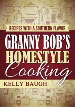 Paperback Granny Bob's Homestyle Cooking: Recipes With a Southern Flavor Book