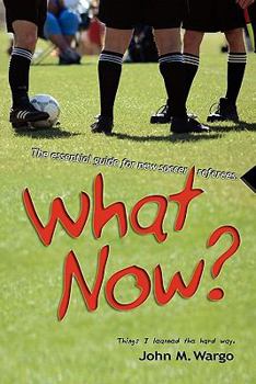 Paperback What Now?: The Essential Guide for New Soccer Referees Book