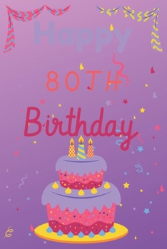 Happy 80th Birthday: 80th Birthday Gift / Journal / Notebook / Diary / Unique Greeting & Birthday Card Alternative