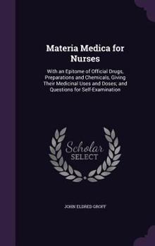 Hardcover Materia Medica for Nurses: With an Epitome of Official Drugs, Preparations and Chemicals, Giving Their Medicinal Uses and Doses; and Questions fo Book