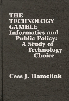 Hardcover The Technology Gamble: Informatics and Public Policy-A Study of Technological Choice Book