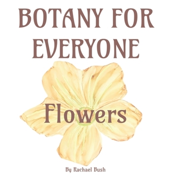 Hardcover Botany for Everyone: Flowers Book