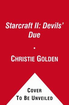Devils' Due (StarCraft II, #2) - Book #2 of the Starcraft II