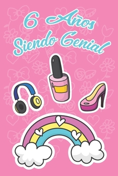 6 Años Siendo Genial: Cuaderno Rayado, Regalo de Cumpleaños 6 Años Para Niñas 6x9 120 páginas. (Spanish Edition)