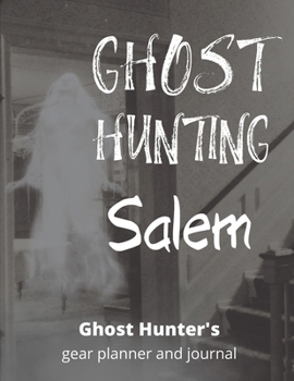 Ghost Hunting Salem: USA Paranormal Investigation, Haunted House Journal, Exploration Tools & Gear Planner for Ghost Hunters