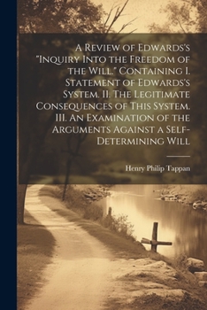 Paperback A Review of Edwards's "Inquiry Into the Freedom of the Will." [microform] Containing I. Statement of Edwards's System. II. The Legitimate Consequences Book