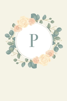 Paperback P: 110 Sketchbook Pages (6 x 9) Pretty Monogram Sketch Notebook with a Simple Vintage Floral Roses and Peonies Design wit Book