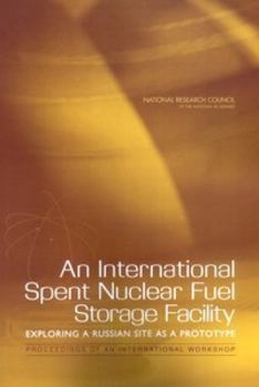 An International Spent Nuclear Fuel Storage Facility: Exploring a Russian Site as a Prototype: Proceedings of an International Workshop