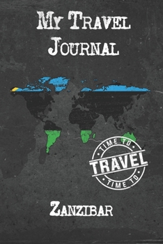 My Travel Journal Zanzibar: 6x9 Travel Notebook or Diary with prompts, Checklists and Bucketlists perfect gift for your Trip to Zanzibar for every Traveler