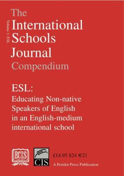 Paperback The International Schools Journal Compendium: v.1: ESL: Educating Non-native Speakers of English in an English-medium International School: Vol 1 Book