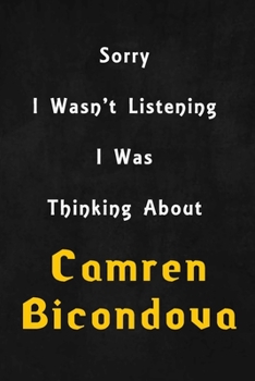 Paperback Sorry I wasn't listening, I was thinking about Camren Bicondova: 6x9 inch lined Notebook/Journal/Diary perfect gift for all men, women, boys and girls Book