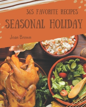 Paperback 365 Favorite Seasonal Holiday Recipes: The Best-ever of Seasonal Holiday Cookbook Book