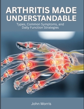 Paperback Arthritis Made Understandable: Types, Common Symptoms, and Daily Function Strategies Book