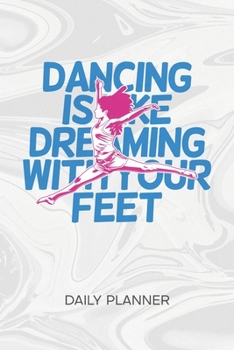 DAILY PLANNER WEEKLY CALENDAR: Dancer Organizer Undated - Blank 52 Weeks Monday to Sunday -120 Pages- Dance Artist Notebook Journal Dance Quote - Dream Job To-Do List for Dance Couple & Dance Partner