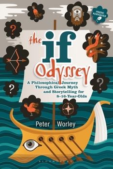 Paperback The If Odyssey: A Philosophical Journey Through Greek Myth and Storytelling for 8 - 16-Year-Olds Book