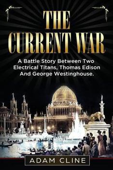 Paperback The Current War: A Battle Story Between Two Electrical Titans, Thomas Edison And George Westinghouse Book