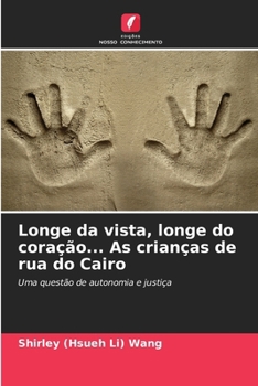 Longe da vista, longe do coração... As crianças de rua do Cairo (Portuguese Edition)
