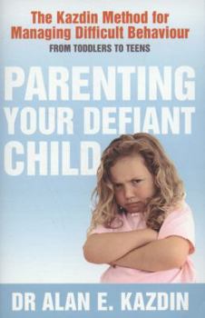 Paperback Parenting Your Defiant Child: From Toddlers to Teens. Alan E. Kazdin with Carlo Rotella Book