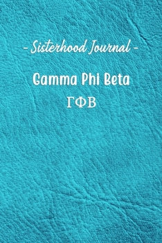 Paperback Sisterhood Journal Gamma Phi Beta: Gift Planner for Greek Sororities, Sorority Sisters and Alumni Book