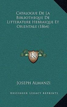 Paperback Catalogue De La Bibliotheque De Litterature Hebraique Et Orientale (1864) [French] Book