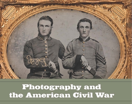 Hardcover Photography and the American Civil War Book