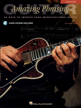 Paperback Amazing Phrasing Guitar: 50 Ways to Improve Your Improvisational Skills [With CD] Book