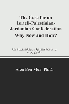 The Case for an Israeli-Palestinian-Jordanian Confederation Why Now and How?